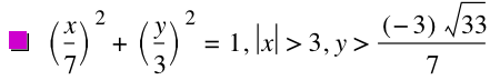 [x/7]^2+[y/3]^2=1,abs(x)>3,y>[-3]*sqrt(33)/7