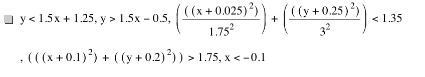 y<1.5*x+1.25,y>1.5*x-0.5,[[[x+0.025]^2]/1.75^2]+[[[y+0.25]^2]/3^2]<1.35,[[[x+0.1]^2]+[[y+0.2]^2]]>1.75,x<-0.1