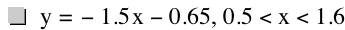 y=-(1.5*x)-0.65,0.5<x<1.6