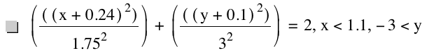 [[[x+0.24]^2]/1.75^2]+[[[y+0.1]^2]/3^2]=2,x<1.1,-3<y