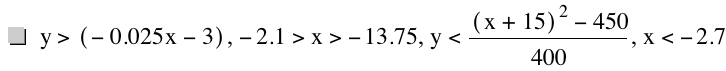 y>[-(0.025*x)-3],-2.1>x>-13.75,y<([x+15]^2-450)/400,x<-2.7