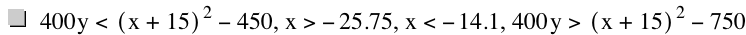 400*y<[x+15]^2-450,x>-25.75,x<-14.1,400*y>[x+15]^2-750