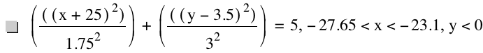 [[[x+25]^2]/1.75^2]+[[[y-3.5]^2]/3^2]=5,-27.65<x<-23.1,y<0