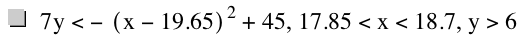 7*y<-[x-19.65]^2+45,17.85<x<18.7,y>6