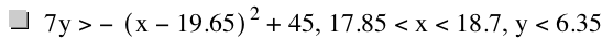 7*y>-[x-19.65]^2+45,17.85<x<18.7,y<6.35