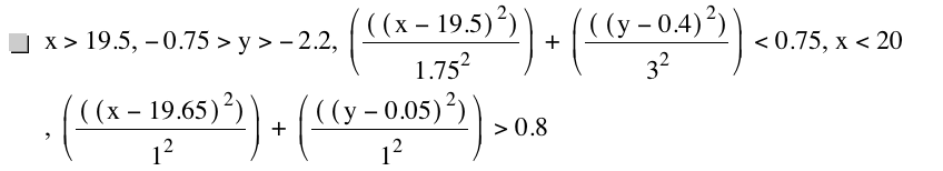 x>19.5,-0.75>y>-2.2,[[[x-19.5]^2]/1.75^2]+[[[y-0.4]^2]/3^2]<0.75,x<20,[[[x-19.65]^2]/1^2]+[[[y-0.05]^2]/1^2]>0.8
