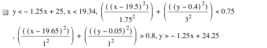 y<-(1.25*x)+25,x<19.34,[[[x-19.5]^2]/1.75^2]+[[[y-0.4]^2]/3^2]<0.75,[[[x-19.65]^2]/1^2]+[[[y-0.05]^2]/1^2]>0.8,y>-(1.25*x)+24.25