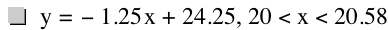 y=-(1.25*x)+24.25,20<x<20.58
