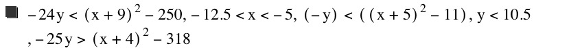 -(24*y)<[x+9]^2-250,-12.5<x<-5,[-y]<[[x+5]^2-11],y<10.5,-(25*y)>[x+4]^2-318