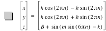vector(x,y,z)=vector(h*cos([2*pi*n])-(h*sin([2*pi*n])),h*cos([2*pi*n])+h*sin([2*pi*n]),B+sin([m*sin([6*pi*n])-k]))