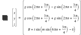 vector(x,y,z)=vector(g*cos([2*pi*n+3*pi/4])-(g*sin([2*pi*n+3*pi/4])),g*cos([2*pi*n+3*pi/4])+g*sin([2*pi*n+3*pi/4]),B+t*sin([m*sin([6*pi*n+3*pi/4])-k]))