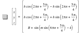 vector(x,y,z)=vector(h*cos([2*pi*n+5*pi/4])-(h*sin([2*pi*n+5*pi/4])),h*cos([2*pi*n+5*pi/4])+h*sin([2*pi*n+5*pi/4]),B+sin([m*sin([6*pi*n+5*pi/4])-k]))