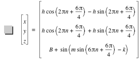 vector(x,y,z)=vector(h*cos([2*pi*n+6*pi/4])-(h*sin([2*pi*n+6*pi/4])),h*cos([2*pi*n+6*pi/4])+h*sin([2*pi*n+6*pi/4]),B+sin([m*sin([6*pi*n+6*pi/4])-k]))