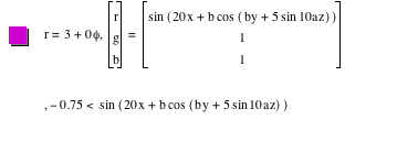 r=3+0*phi,vector(r,g,b)=vector(sin([20*x+b*cos([b*y+5*sin(10*a*z)])]),1,1),-0.75<sin([20*x+b*cos([b*y+5*sin(10*a*z)])])
