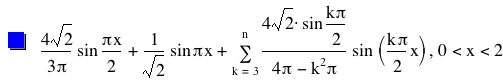 4*sqrt(2)/(3*pi)*sin(pi*x/2)+1/sqrt(2)*sin(pi*x)+sum(4*sqrt(2)*sin(k*pi/2)/(4*pi-(k^2*pi))*sin([k*pi/2*x]),k=3,n),0<x<2
