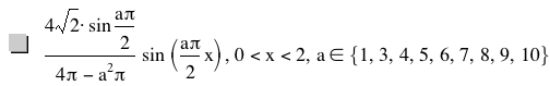 4*sqrt(2)*sin(a*pi/2)/(4*pi-(a^2*pi))*sin([a*pi/2*x]),0<x<2,in(a,set(1,3,4,5,6,7,8,9,10))