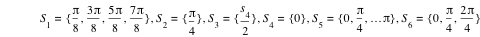 S_1=set(pi/8,3*pi/8,5*pi/8,7*pi/8),S_2=set(pi/4),S_3=set(s_4/2),S_4=set(0),S_5=set(0,pi/4,ldots*pi),S_6=set(0,pi/4,2*pi/4)