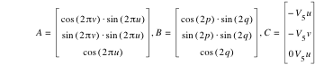 A=vector(cos([2*pi*v])*sin([2*pi*u]),sin([2*pi*v])*sin([2*pi*u]),cos([2*pi*u])),B=vector(cos([2*p])*sin([2*q]),sin([2*p])*sin([2*q]),cos([2*q])),C=vector(-(V_5*u),-(V_5*v),0*V_5*u)