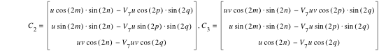 C_2=vector(u*cos([2*m])*sin([2*n])-(V_7*u*cos([2*p])*sin([2*q])),u*sin([2*m])*sin([2*n])-(V_7*u*sin([2*p])*sin([2*q])),u*v*cos([2*n])-(V_7*u*v*cos([2*q]))),C_3=vector(u*v*cos([2*m])*sin([2*n])-(V_7*u*v*cos([2*p])*sin([2*q])),u*sin([2*m])*sin([2*n])-(V_7*u*sin([2*p])*sin([2*q])),u*cos([2*n])-(V_7*u*cos([2*q])))