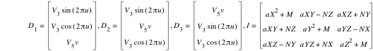 D_1=vector(V_3*sin([2*pi*u]),V_3*cos([2*pi*u]),V_5*v),D_2=vector(V_3*sin([2*pi*u]),V_5*v,V_3*cos([2*pi*u])),D_3=vector(V_5*v,V_3*sin([2*pi*u]),V_3*cos([2*pi*u])),I=matrix(3,3,a*X^2+M,a*X*Y-(N*Z),a*X*Z+N*Y,a*X*Y+N*Z,a*Y^2+M,a*Y*Z-(N*X),a*X*Z-(N*Y),a*Y*Z+N*X,a*Z^2+M)