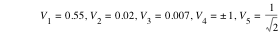 V_1=0.55,V_2=0.02,V_3=0.007,V_4=plusorminus(1),V_5=1/sqrt(2)