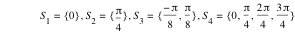 S_1=set(0),S_2=set(pi/4),S_3=set(-pi/8,pi/8),S_4=set(0,pi/4,2*pi/4,3*pi/4)