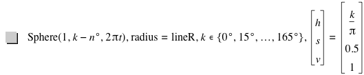function('Sphere',1,k-(n*degree),2*pi*t),'radius'='lineR',in(k,set(0*degree,15*degree,ldots,165*degree)),vector(h,s,v)=vector(k/pi,0.5,1)