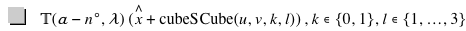 function('𝕋','𝛼'-(n*degree),'𝜆')*[hat(x)+'cubeS'*function('Cube',u,v,k,l)],in(k,set(0,1)),in(l,set(1,ldots,3))