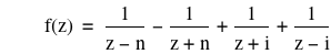 function(f,z)=1/(z-n)-1/(z+n)+1/(z+i)+1/(z-i)
