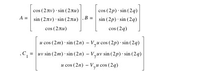 A=vector(cos([2*pi*v])*sin([2*pi*u]),sin([2*pi*v])*sin([2*pi*u]),cos([2*pi*u])),B=vector(cos([2*p])*sin([2*q]),sin([2*p])*sin([2*q]),cos([2*q])),C_1=vector(u*cos([2*m])*sin([2*n])-(V_7*u*cos([2*p])*sin([2*q])),u*v*sin([2*m])*sin([2*n])-(V_7*u*v*sin([2*p])*sin([2*q])),u*cos([2*n])-(V_7*u*cos([2*q])))