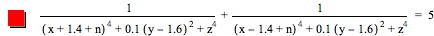 1/([x+1.4+n]^4+0.1*[y-1.6]^2+z^4)+1/([x-1.4+n]^4+0.1*[y-1.6]^2+z^4)=5