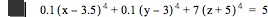 0.1*[x-3.5]^4+0.1*[y-3]^4+7*[z+5]^4=5