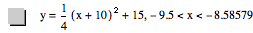 y=1/4*[x+10]^2+15,-9.5<x<-8.585789999999999