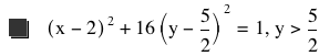 [x-2]^2+16*[y-5/2]^2=1,y>5/2
