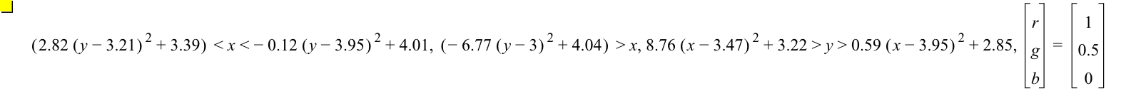 [2.82*[y-3.21]^2+3.39]<x<-(0.12*[y-3.95]^2)+4.01,[-(6.77*[y-3]^2)+4.04]>x,8.76*[x-3.47]^2+3.22>y>0.59*[x-3.95]^2+2.85,vector(r,g,b)=vector(1,0.5,0)