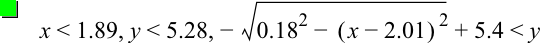 x<1.89,y<5.28,-sqrt(0.18^2-[x-2.01]^2)+5.4<y