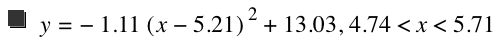 y=-(1.11*[x-5.21]^2)+13.03,4.74<x<5.71
