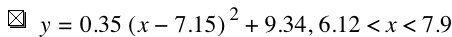 y=0.35*[x-7.15]^2+9.34,6.12<x<7.9