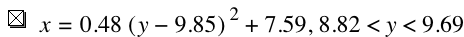 x=0.48*[y-9.85]^2+7.59,8.82<y<9.69