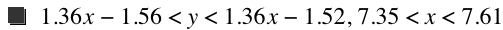 1.36*x-1.56<y<1.36*x-1.52,7.35<x<7.61