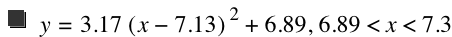 y=3.17*[x-7.13]^2+6.89,6.89<x<7.3