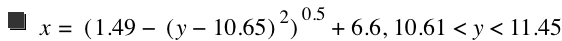 x=[1.49-[y-10.65]^2]^0.5+6.6,10.61<y<11.45