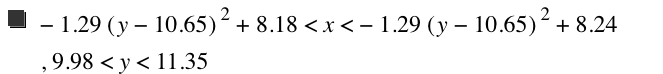 -(1.29*[y-10.65]^2)+8.18<x<-(1.29*[y-10.65]^2)+8.24,9.98<y<11.35