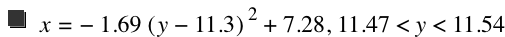 x=-(1.69*[y-11.3]^2)+7.28,11.47<y<11.54