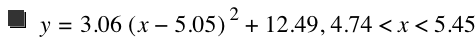 y=3.06*[x-5.05]^2+12.49,4.74<x<5.45