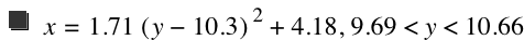 x=1.71*[y-10.3]^2+4.18,9.69<y<10.66