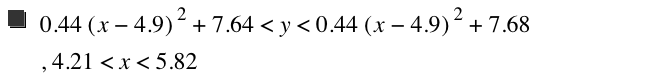 0.44*[x-4.9]^2+7.64<y<0.44*[x-4.9]^2+7.68,4.21<x<5.82