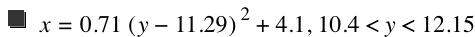 x=0.71*[y-11.29]^2+4.1,10.4<y<12.15