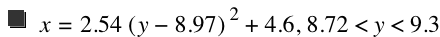 x=2.54*[y-8.970000000000001]^2+4.6,8.720000000000001<y<9.300000000000001