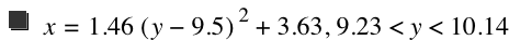 x=1.46*[y-9.5]^2+3.63,9.23<y<10.14